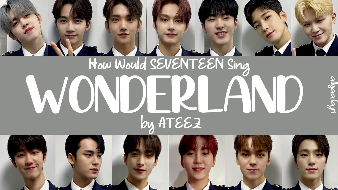 How Would SEVENTEEN Sing WONDERLAND by ATEEZ? [HAN/ROM/ENG LYRICS]