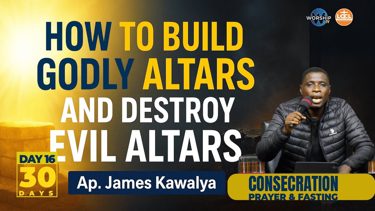 The Science of Altars | DAY 16 || 30 DAYS OF CONSECRATION PRAYER & FASTING ||   AP. JAMES KAWALYA