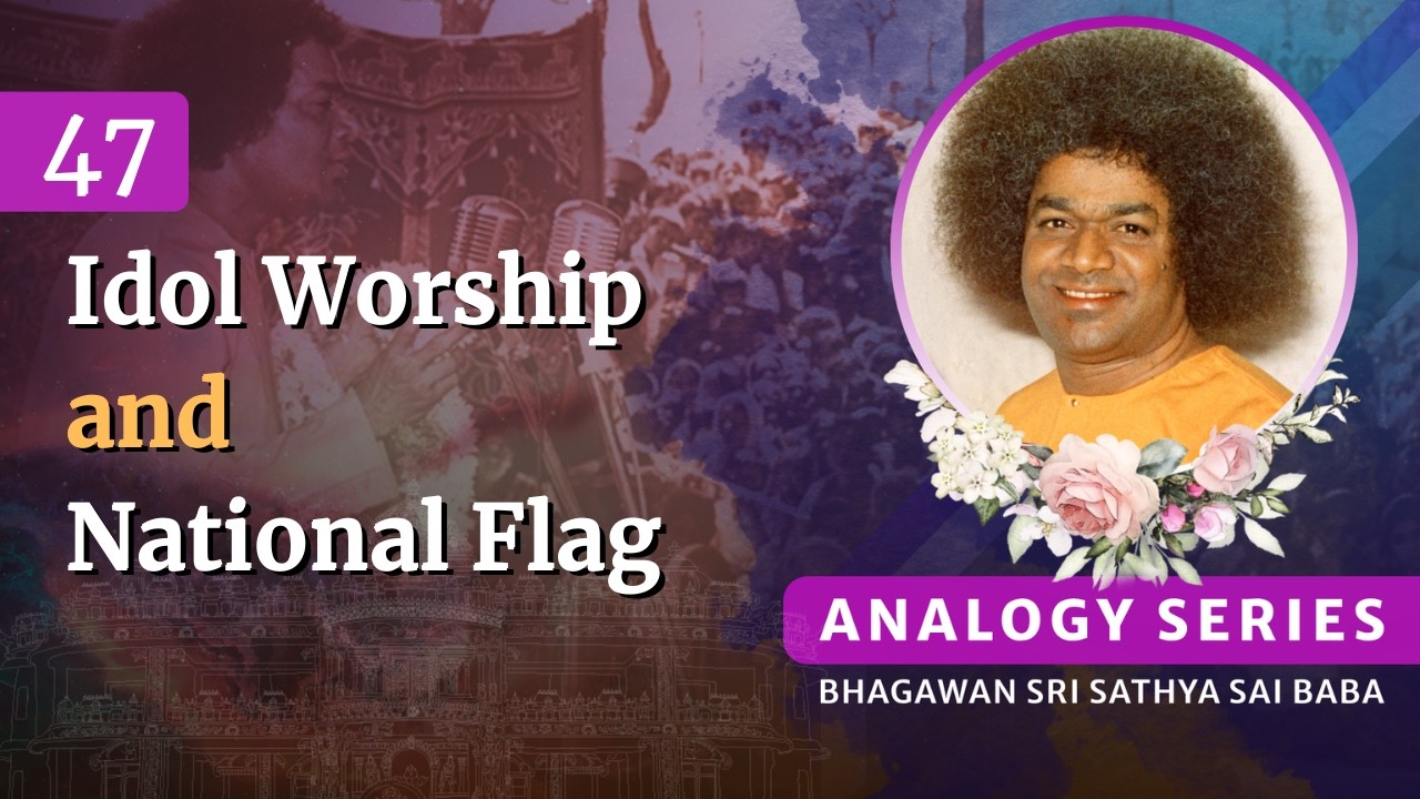47 - What do Idol Worship & the National Flag Have in Common? | Sri Sathya Sai Speaks | Feb 27, 1995