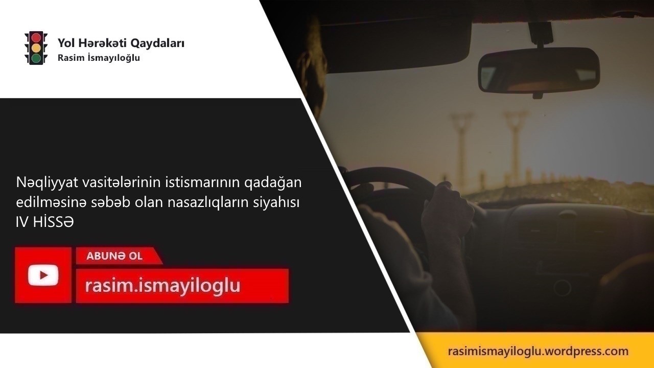 Nəqliyyat vasitələrinin istismarının qadağan edilməsinə səbəb olan nasazlıqlarının siyahısı IV Hissə