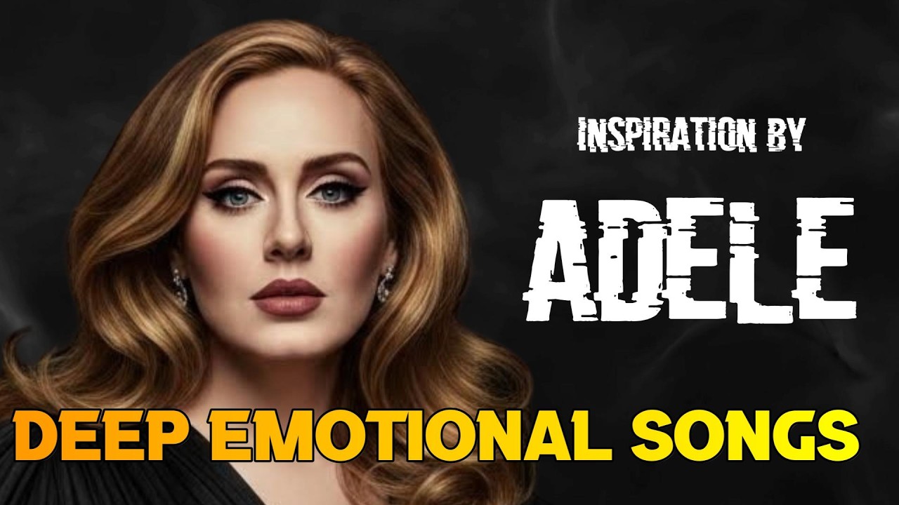 Adele Inspired 💖 Sad Love Songs for Broken Hearts