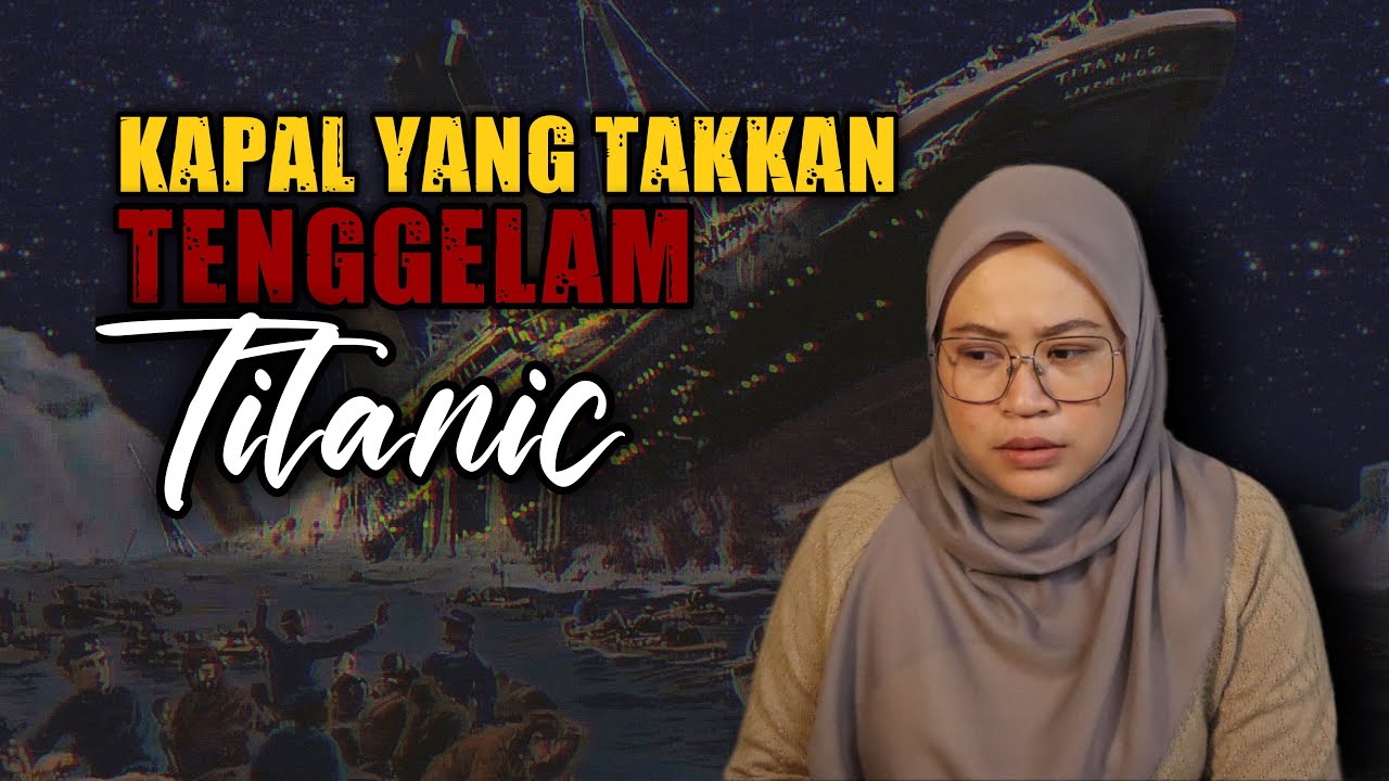TITANIC | KAPAL YANG TAKKAN TENGGELAM