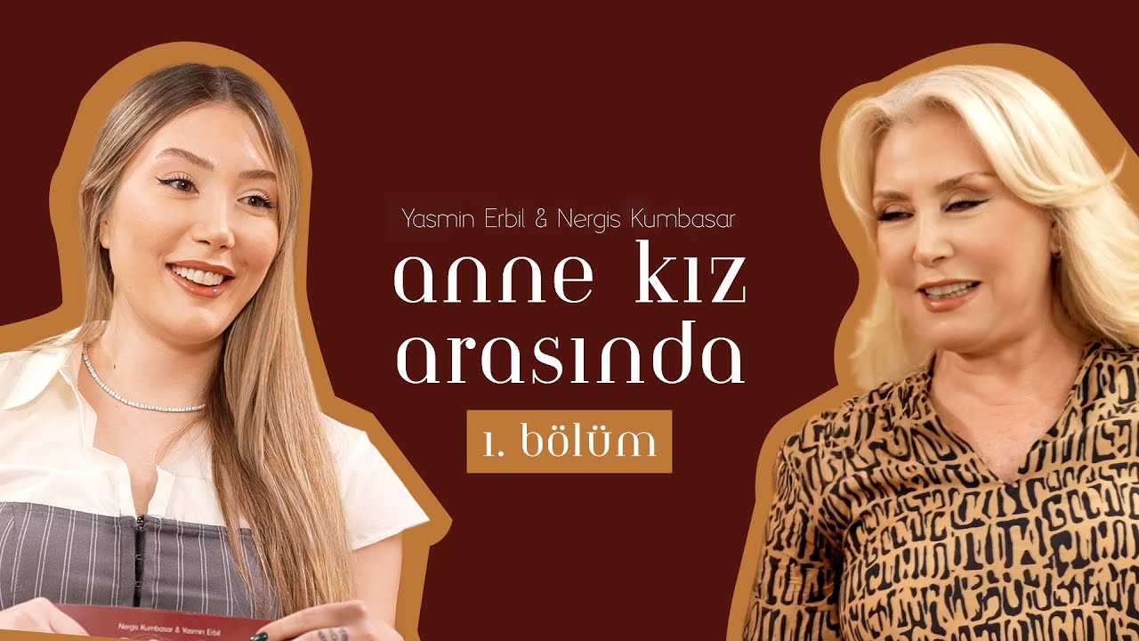 Yasmin Erbil & Nergis Kumbasar | Anne Kız Arasında Bölüm: 1
