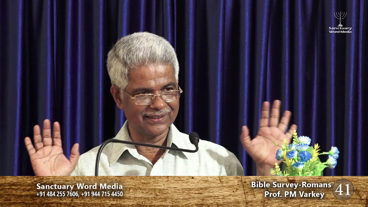 Bible Survey-ROMANS- part 41- Prof. PM Varkey@02 07 19