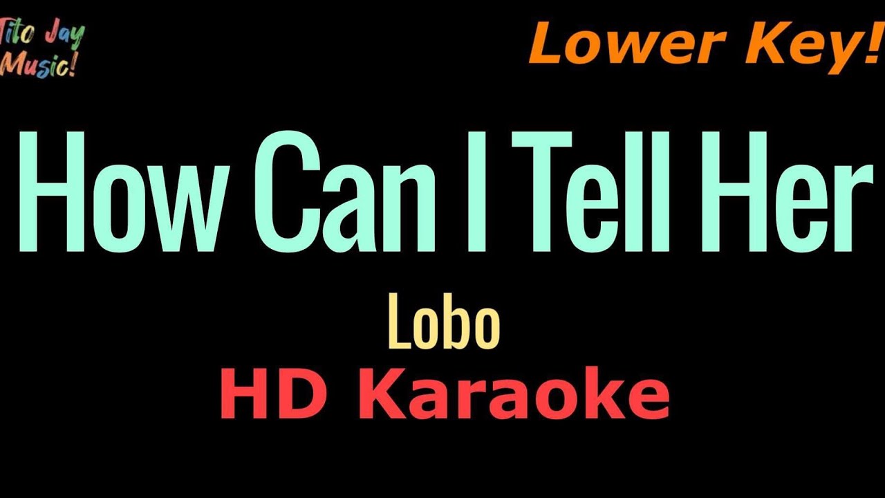 How Can I Tell Her (Lower Key) - Lobo (HD Karaoke)