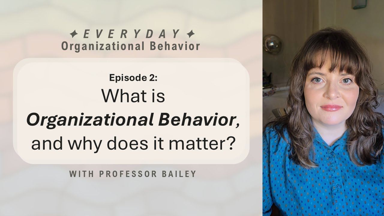 What Is Organizational Behavior, and Why Does It Matter? Everyday Organizational Behavior