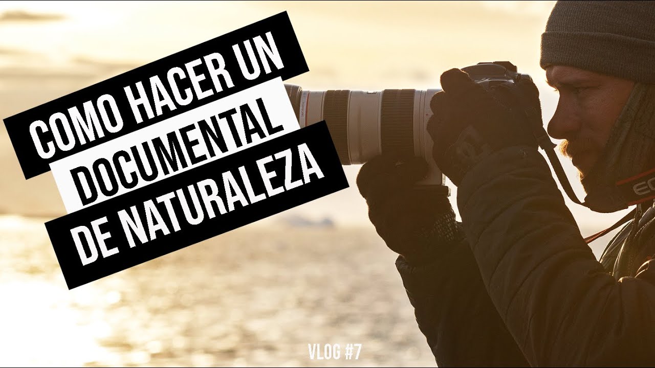 COMO HACER UN DOCUMENTAL DE NATURALEZA??? - VLOG #7 -