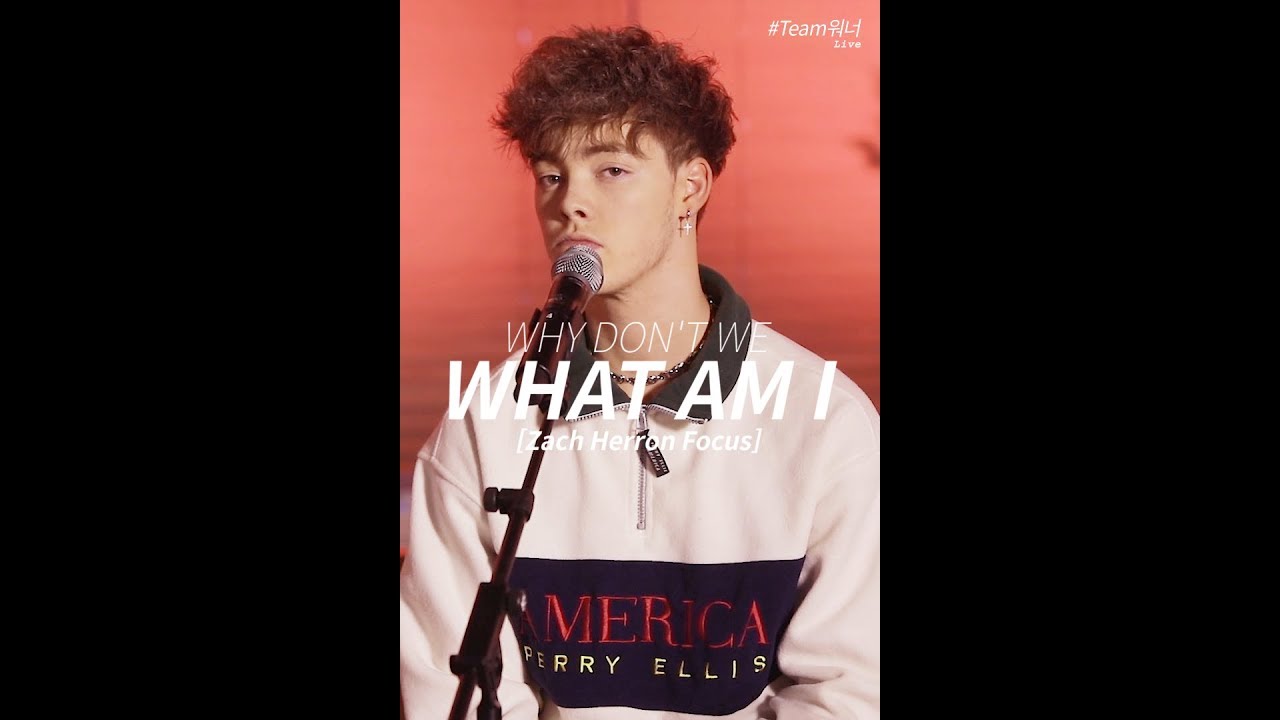 [Zach Herron Focus] #Team워너 Live : 와이 돈 위 (Why Don't We) - What Am I