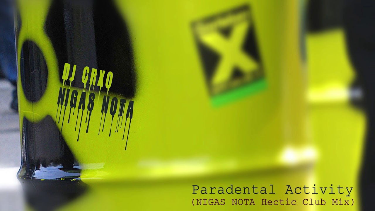 NIGAS NOTA, DJ CRXO - Paradental Activity (Nigas Nota hectic club mix)