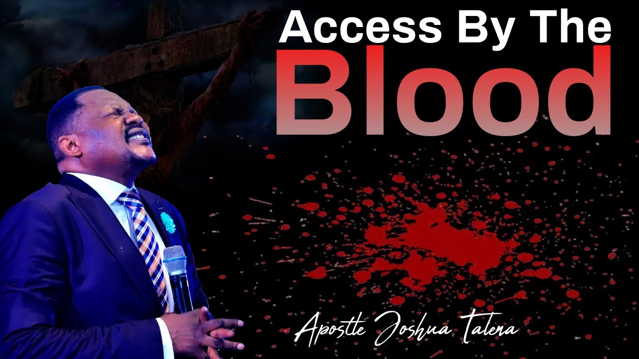 ACCESS BY THE BLOOD By Apostle Joshua Talena