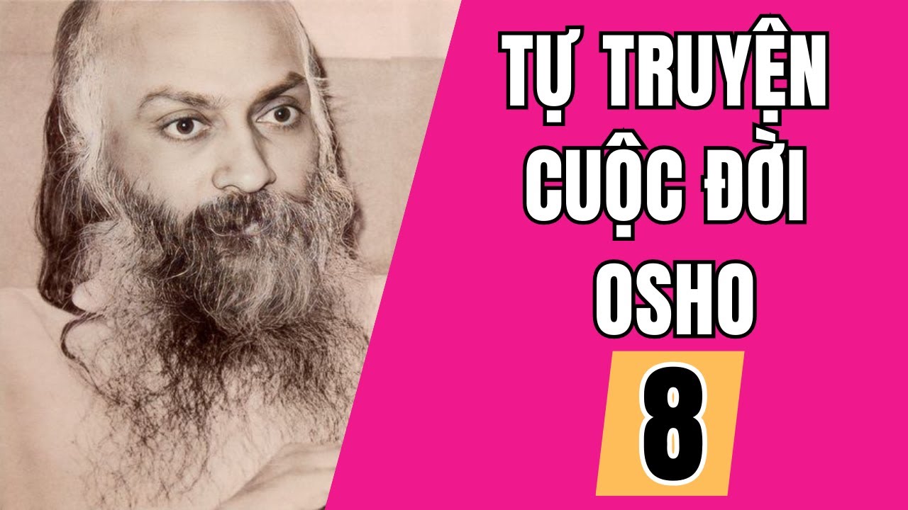 Tự Truyện Cuộc Đời Osho  - Chương 8  - ĐẠO SƯ  S.E.X