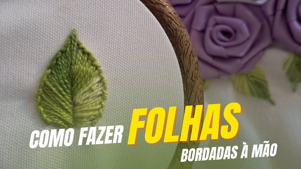 Como fazer folhas para bordar à mão. Aprenda 3 tipos de folhas para embelezar seu trabalho. 