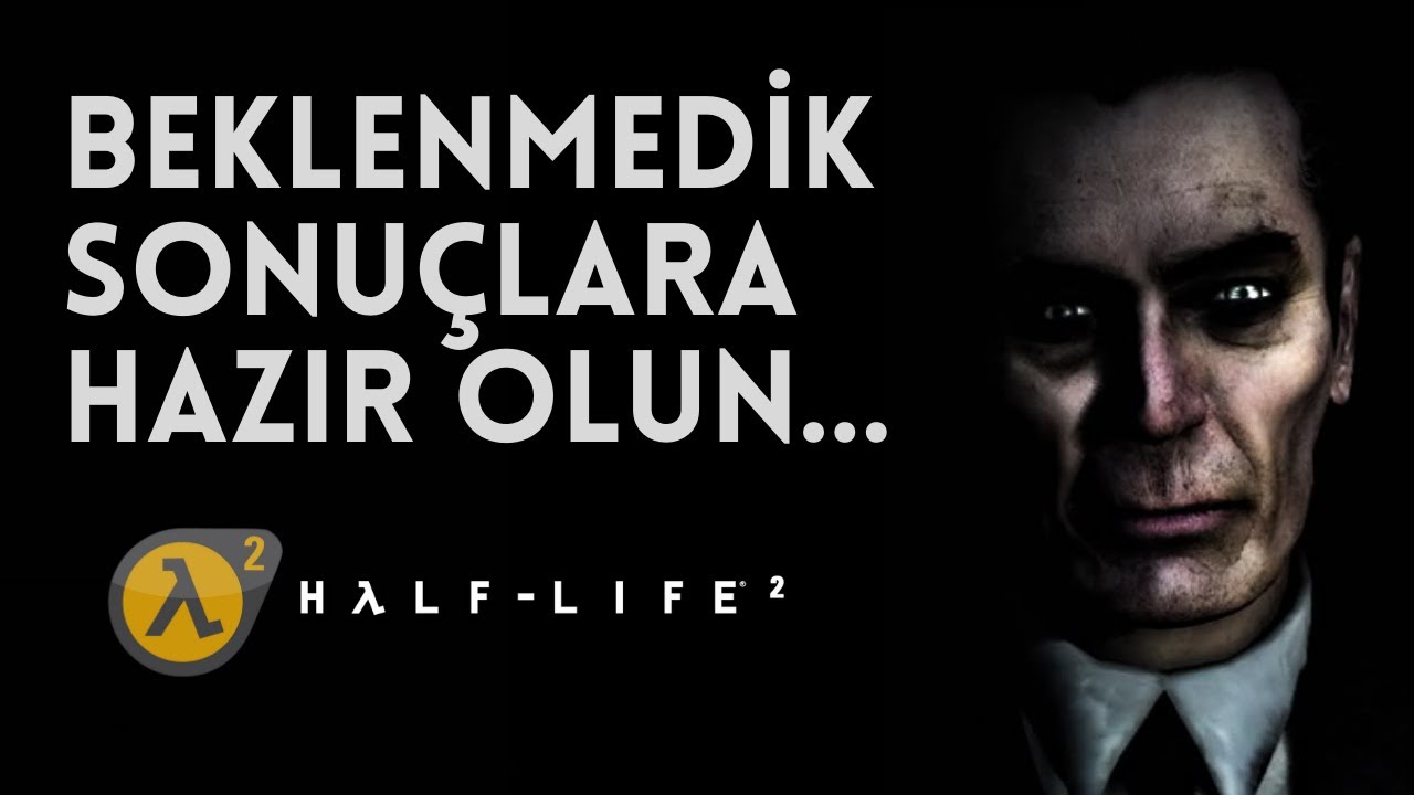 BEKLENMEDİK SONUÇLARA HAZIR OLUN | Half Life 2 Tüm Hikayesi