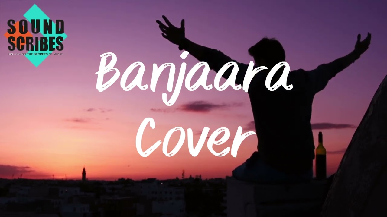Banjaara Song Cover | Captivating Journey of Emotions: Banjaara Song Cover  |By Sound Scribes
