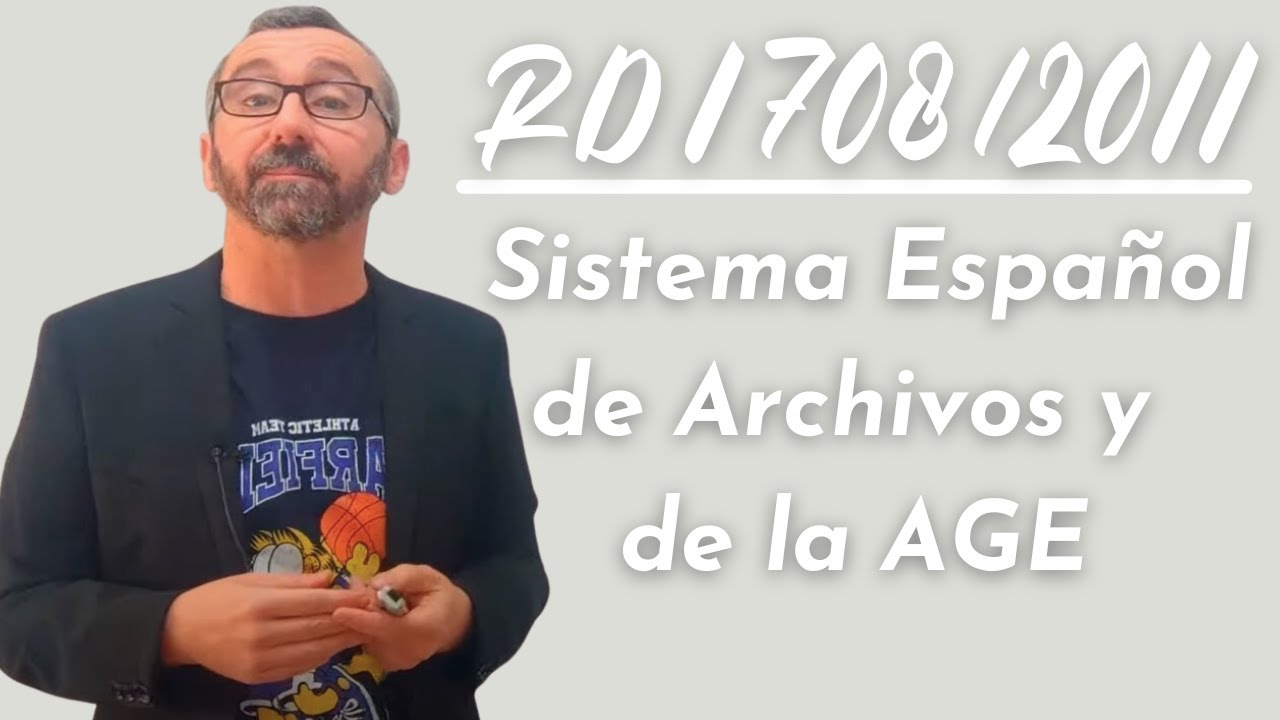 Real Decreto 1708/2011 - Sistema Español de Archivos y se regula el Sistema de Archivos de la AGE