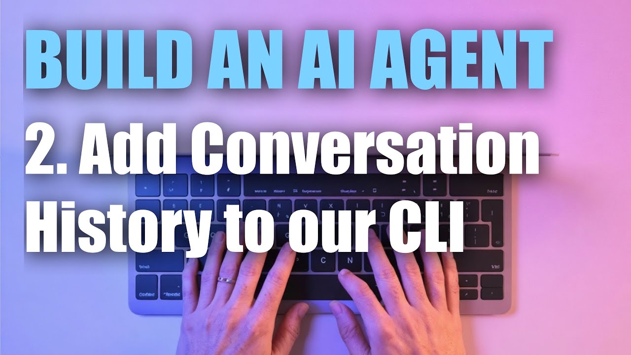 Build an AI Agent: 02 Add Conversation History to our CLI