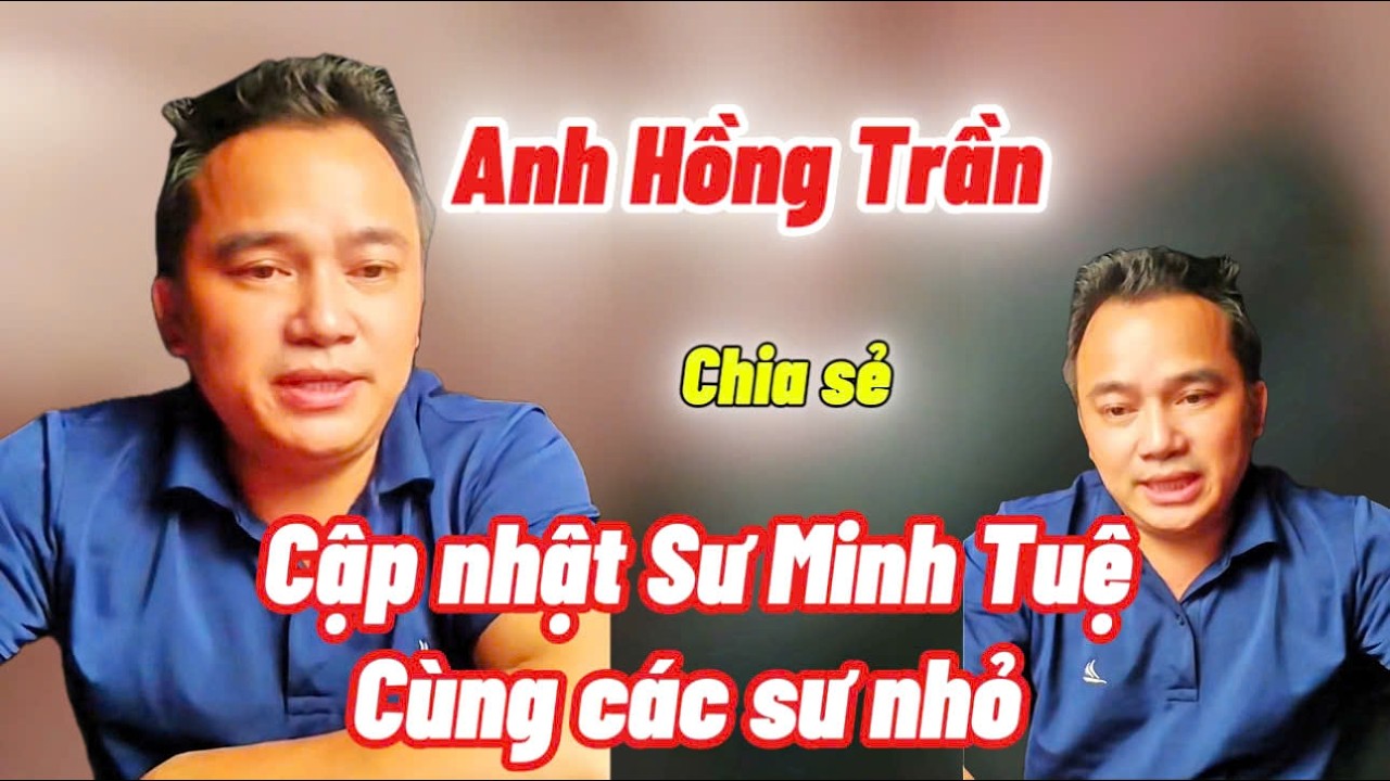 Anh Hồng Trần cập nhật Sư Minh Tuệ cùng các sư nhỏ #monantinhthuc #loiphatday