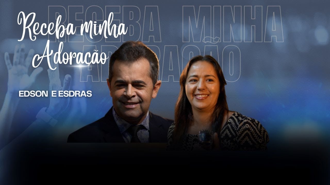 EDSON E ESDRAS - RECEBA MINHA ADORAÇÃO - MÚSICA GOSPEL
