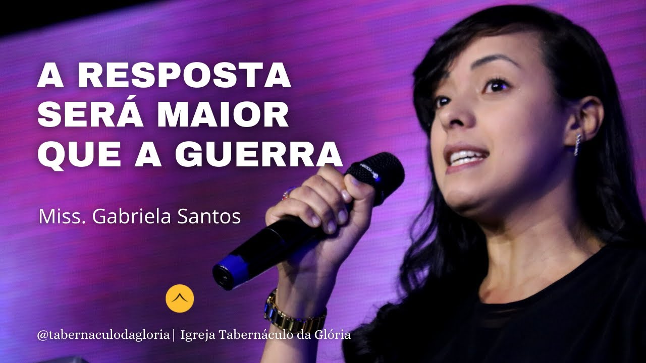 Miss. Gabriela Santos | A Resposta Será Maior que a Guerra | Tabernáculo da Glória