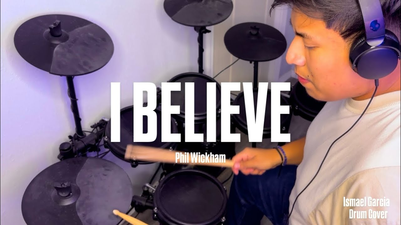 “I Believe” ~ Phil Wickham ~ Drum Cover ~ Ismael Garcia