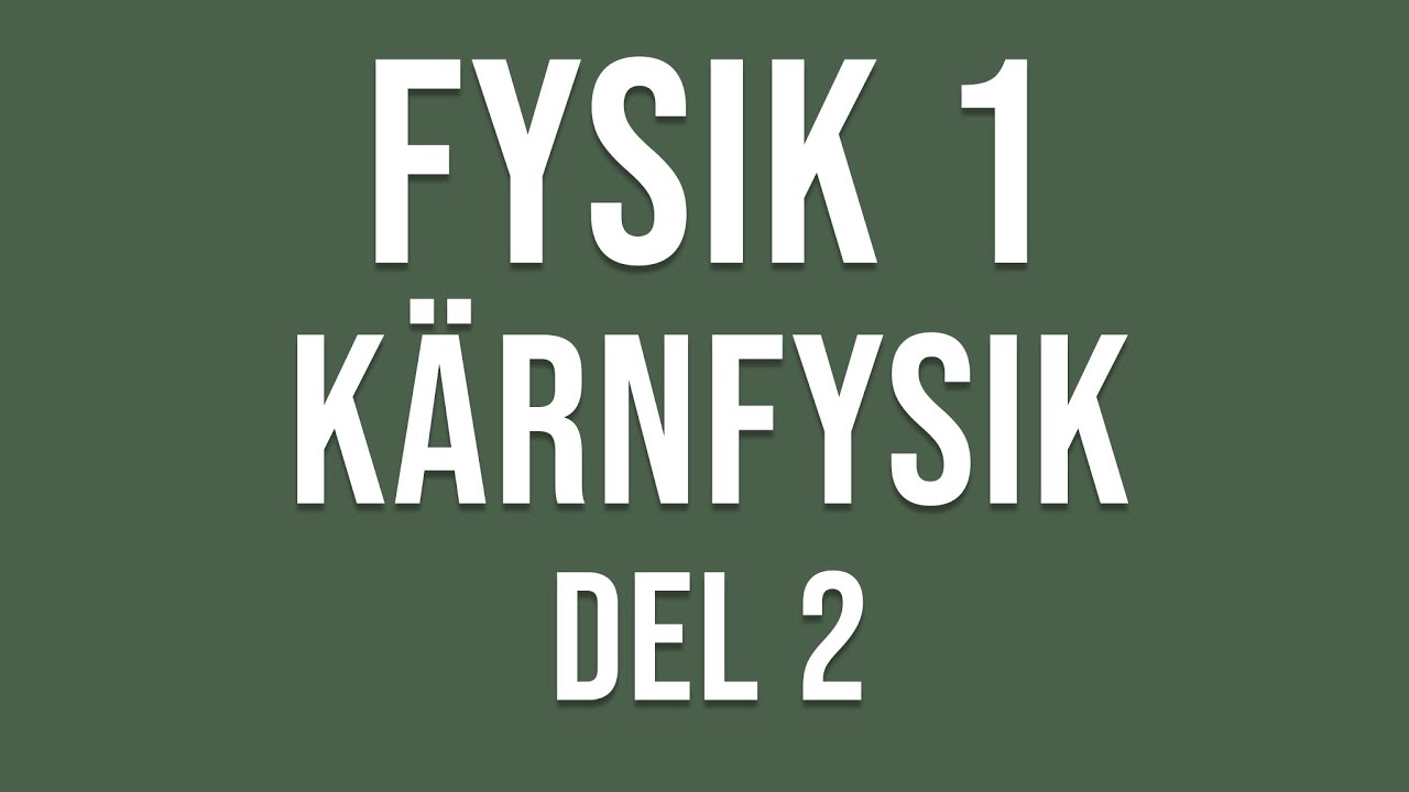 Fysik 1 - K&auml;rnfysik del 2 av 3