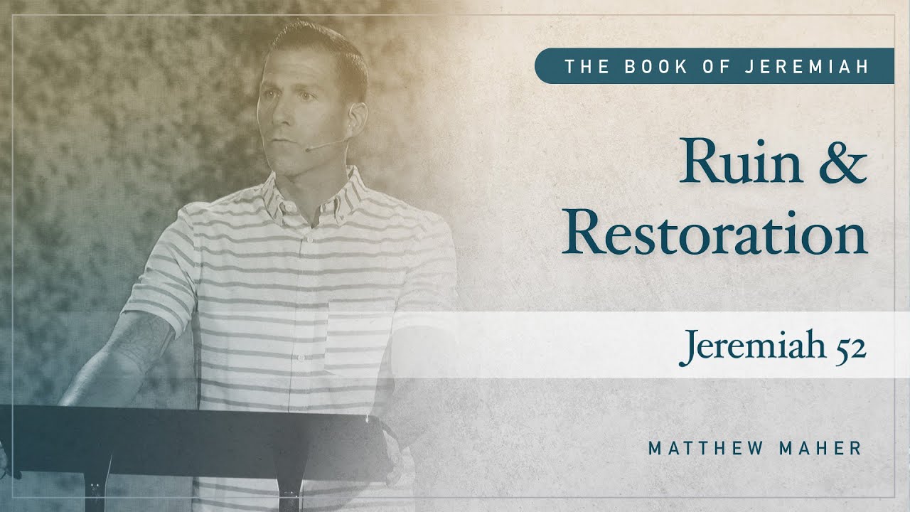 Ruin & Restoration: The Final Chapter (Jeremiah 52) | Matthew Maher | Landmark Church
