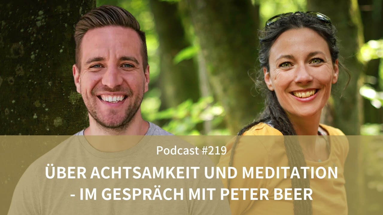 Über Achtsamkeit und Meditation - im Gespräch mit Peter Beer // Podcast #219
