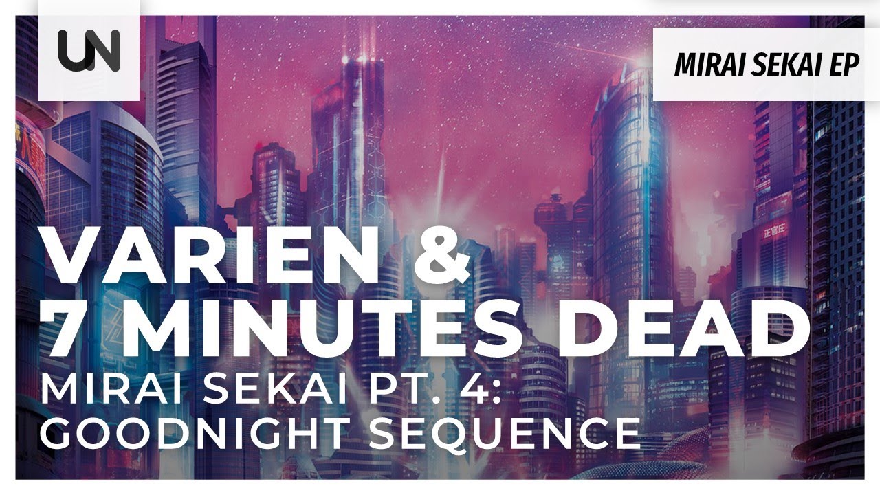 Varien & 7 Minutes Dead - Mirai Sekai Pt. 4: Goodnight Sequence