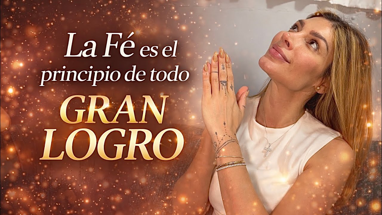 La Fé es el principio de todo gran logro 