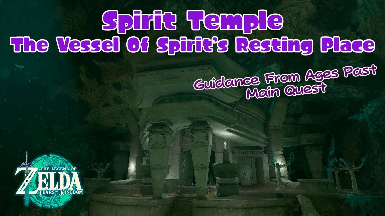 Zelda Tears Of The Kingdom - Spirit Temple, The Vessel Of Spirit’s Resting Place