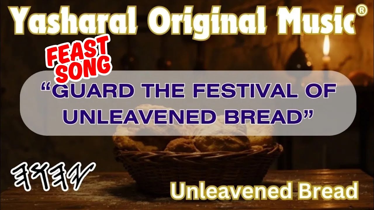 Yasharal Original Music: Guard The Festival Of Unleavened Bread