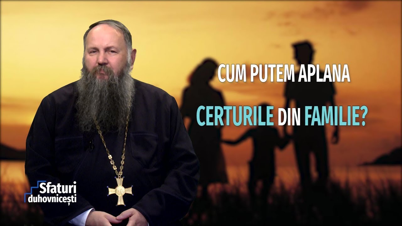 Sfaturi Duhovnicești. Cum putem aplana certurile din familie (09 01 2019)