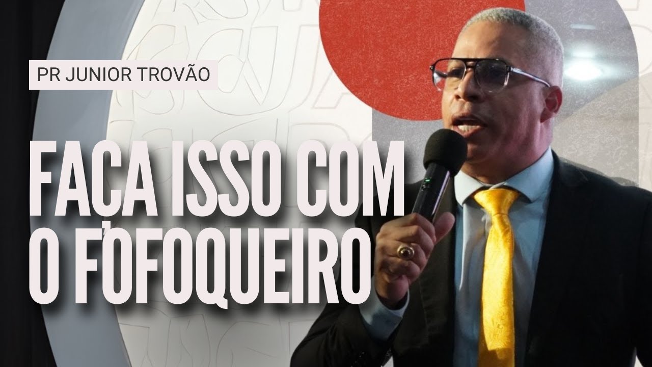 Pr Junior Trovão - FAÇA ISSO COM O FOFOQUEIRO