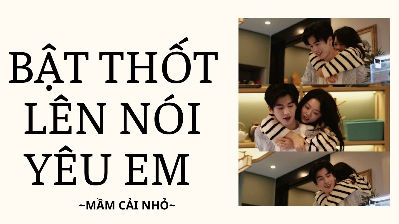 [Review Truyện] BẬT THỐT LÊN NÓI YÊU EM || MẦM CẢI NHỎ; vừa review truyện vừa chill cùng Mầm Cải nha