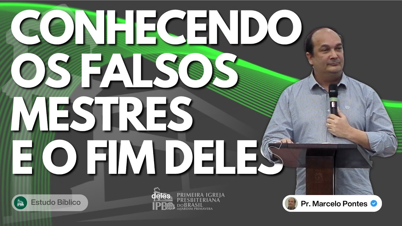Conhecendo os Falsos Mestres e o Fim Deles | Pr. Marcelo Pontes | Estudo Bíblico | IPB