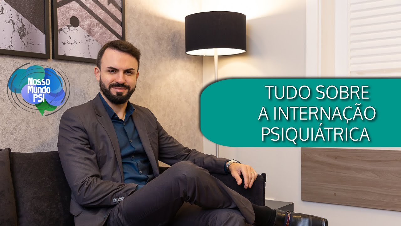 Tudo sobre a Internação Psiquiátrica