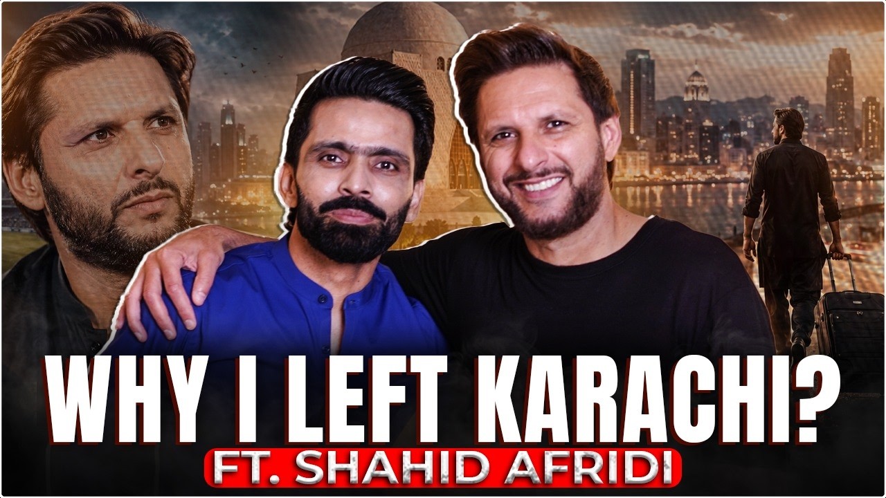Why I Left Karachi? Ft. Shahid Afridi