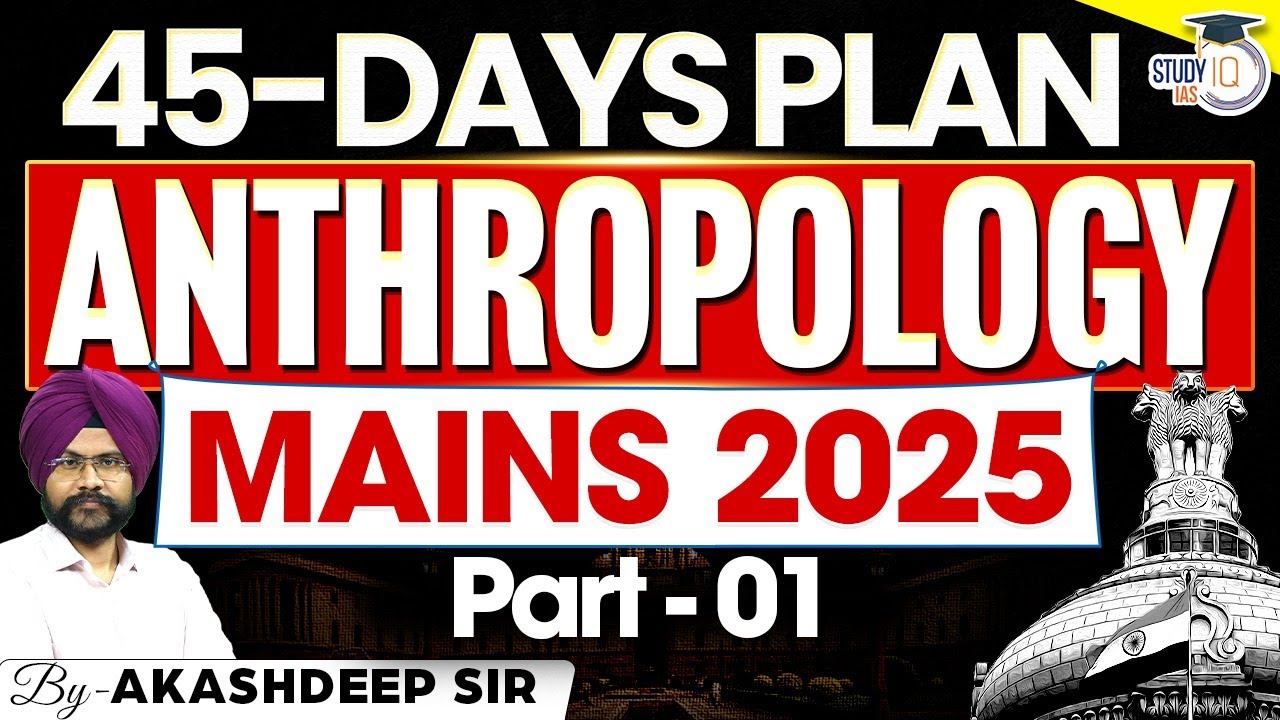 45 Days Plan For Anthropology Optional 2025-26 | Akashdeep Singh | StudyIQ IAS