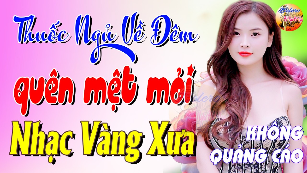 334 Bài Nhạc Vàng Xưa KHÔNG QUẢNG CÁO CỰC ÊM TAI Đảm Bảo Bạn Sẽ KHÔNG HỐI HẬN - Album Bolero Dễ Ngủ