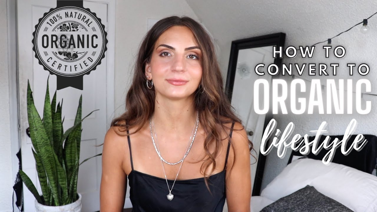 How To Switch To An Organic Lifestyle (7 Steps)