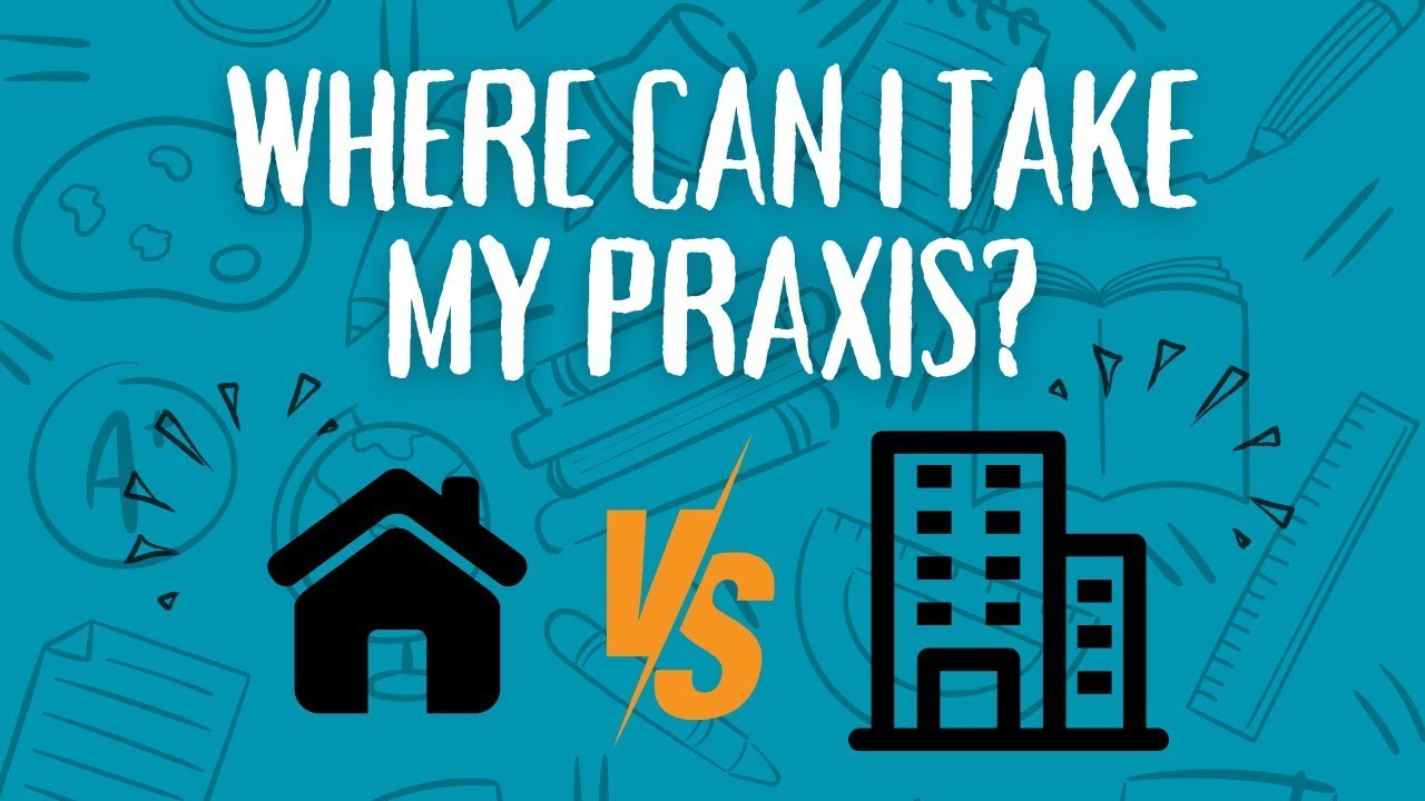 Где я могу сдать Praxis? Домашнее тестирование или центры тестирования?