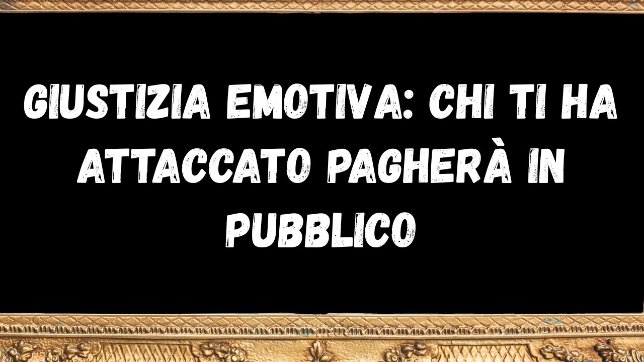 Giustizia emotiva chi ti ha attaccato pagherà in pubblico   messaggio dagli angeli