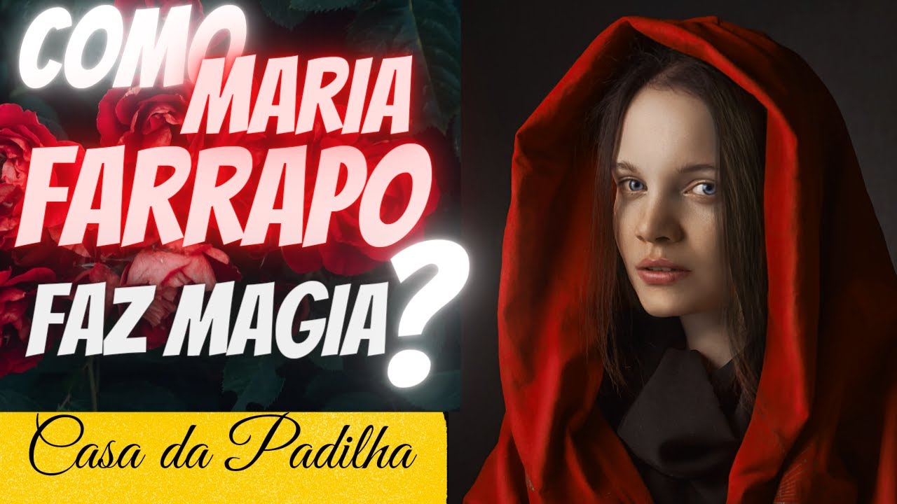 Como Maria Farrapo faz magia?