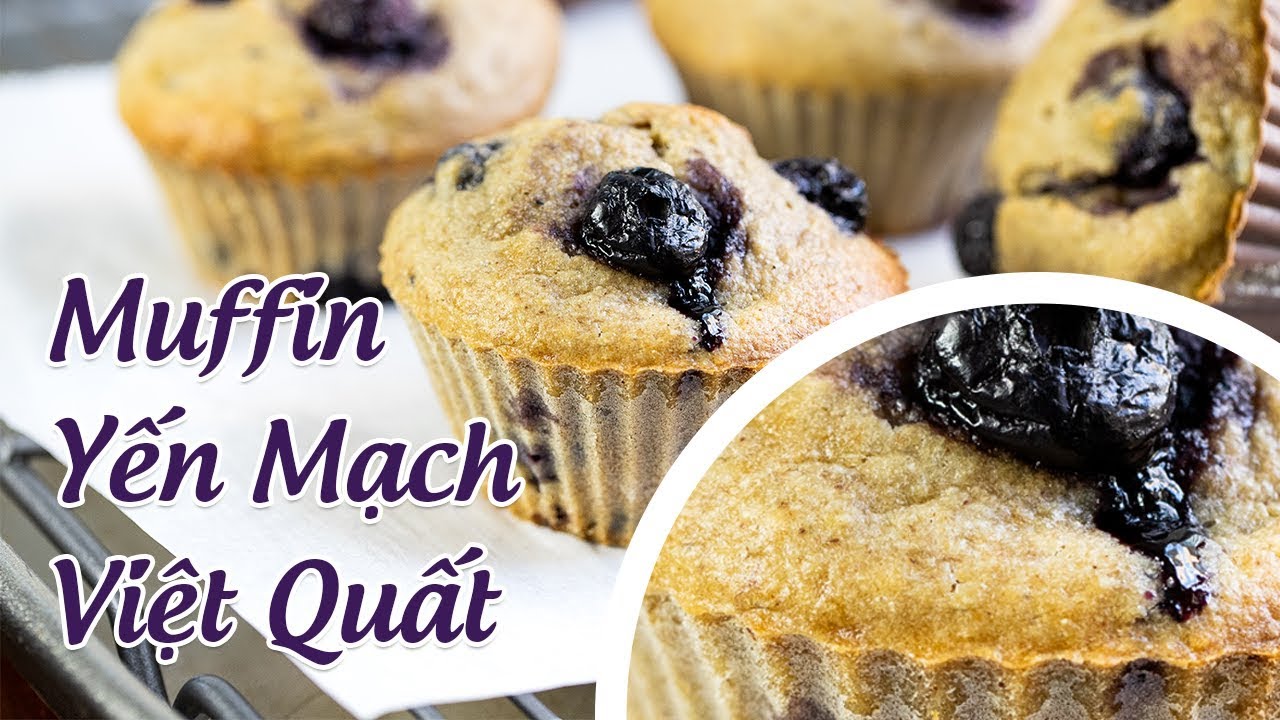 BÁNH MUFFIN YẾN MẠCH QUẢ VIỆT QUẤT ĂN NGON LẠI ĐẸP DA NHÁ ( Blueberry Oat muffin)