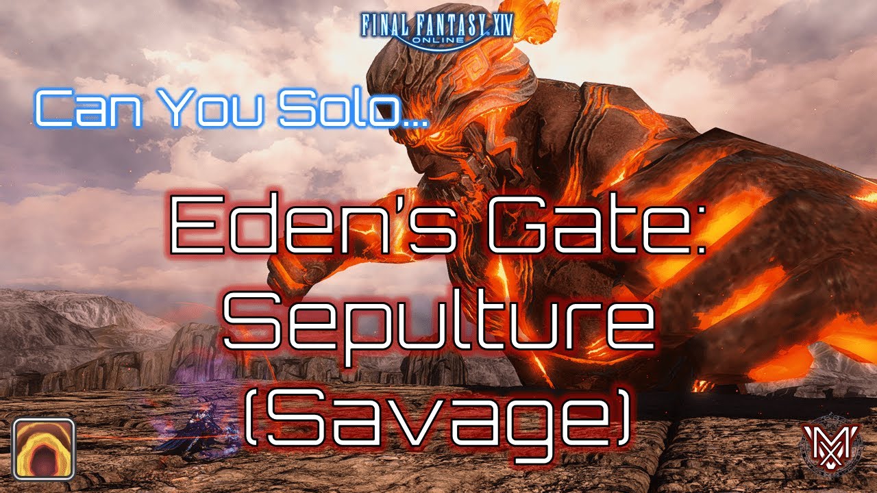 FFXIV : Can You Solo... Eden's Gate : Sepulture (Savage) ?