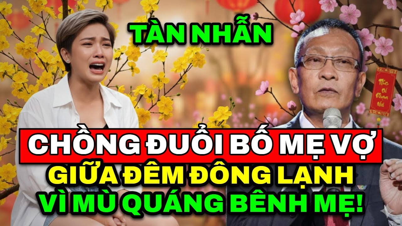TÂM SỰ CÙNG VĂN SÂM - Chồng tàn nhẫn đuổi bố mẹ vợ ra đường giữa đêm đông chỉ vì bênh mẹ mù quáng