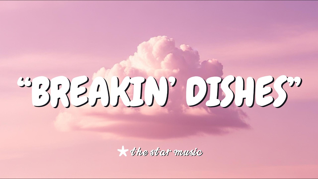 Breakin’ Dishes // Original  Lyrics