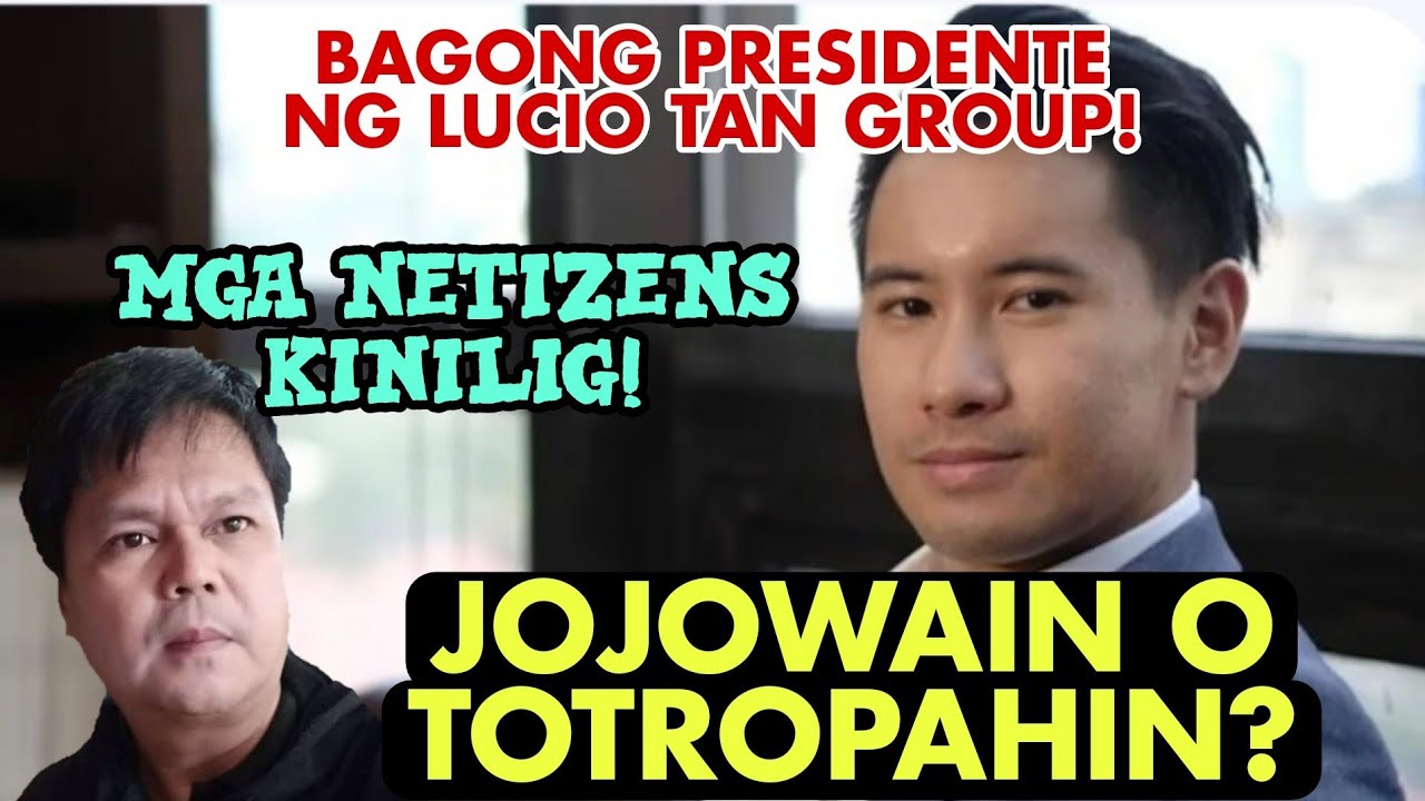 JOJOWAIN O TOTROPAHIN? MGA NETIZENS KINILIG SA BAGONG PRESIDENTE NG LUCIO TAN GROUP!
