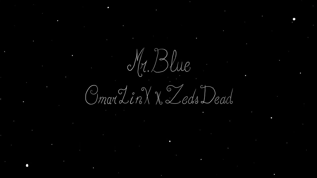 Omar LinX x Zeds Dead  - Mr.  Blue