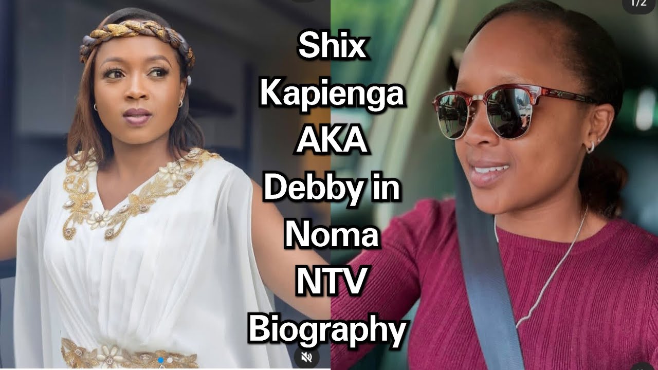 Meet Shix Kapienga AKA Debby in Noma NTV Series Biography, Age, Tribe, Partner, Career, Real Life